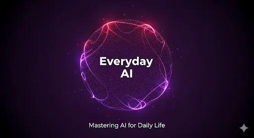 Everyday AI: A Beginner’s Guide to Smarter Living