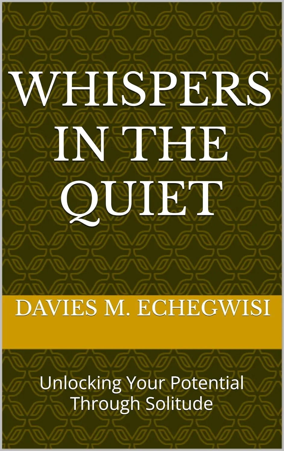 Whispers in The Quiet - Unlocking Your Potential Through Solitude