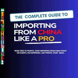 THE COMPLETE GUIDE TO IMPORTING FROM CHINA LIKE A PRO