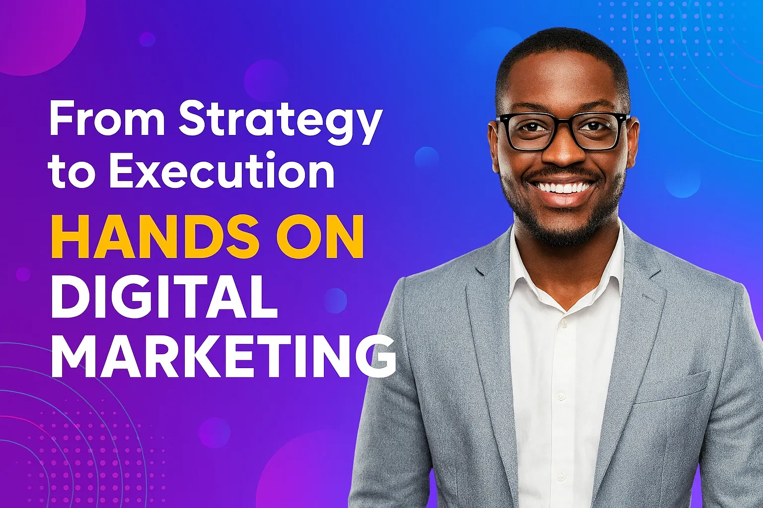 From Strategy to Execution - Hands on Digital Marketing
