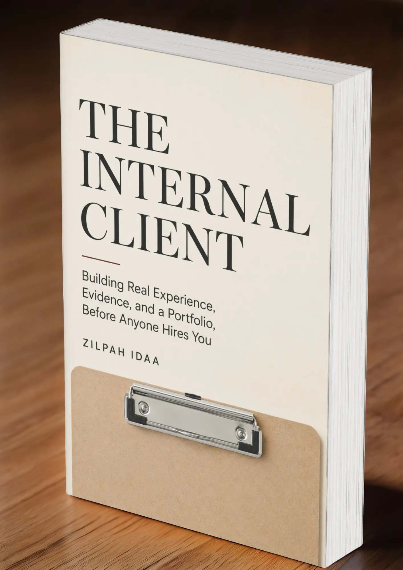 The Internal Client: Building Real Experience, Evidence, and a Portfolio, Before Anyone Hires You