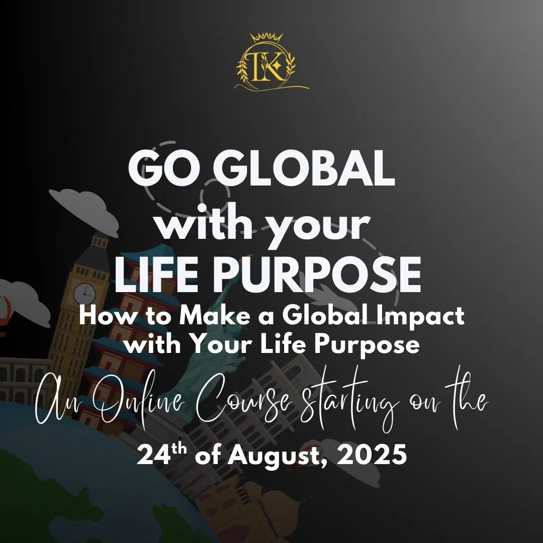 GO GLOBAL  with your  LIFE PURPOSE
