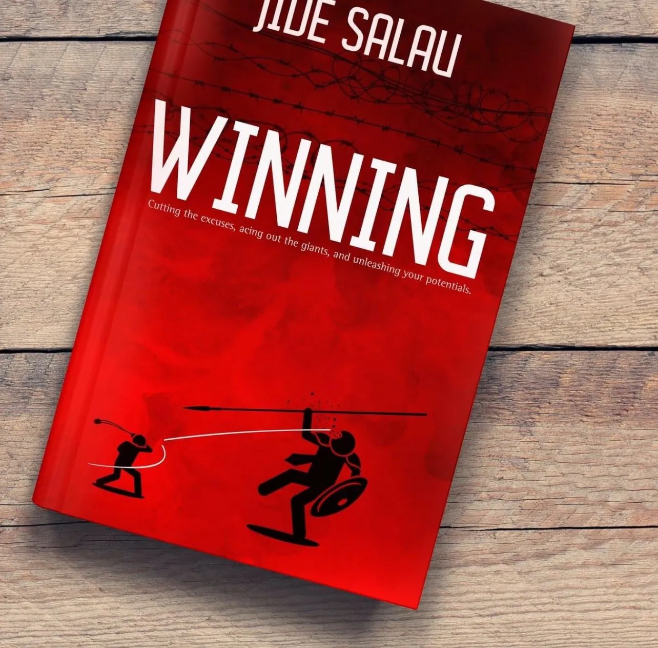 WINNING: Cutting the excuses, acing out the giants, and unleashing your potentials. By Jide Salau