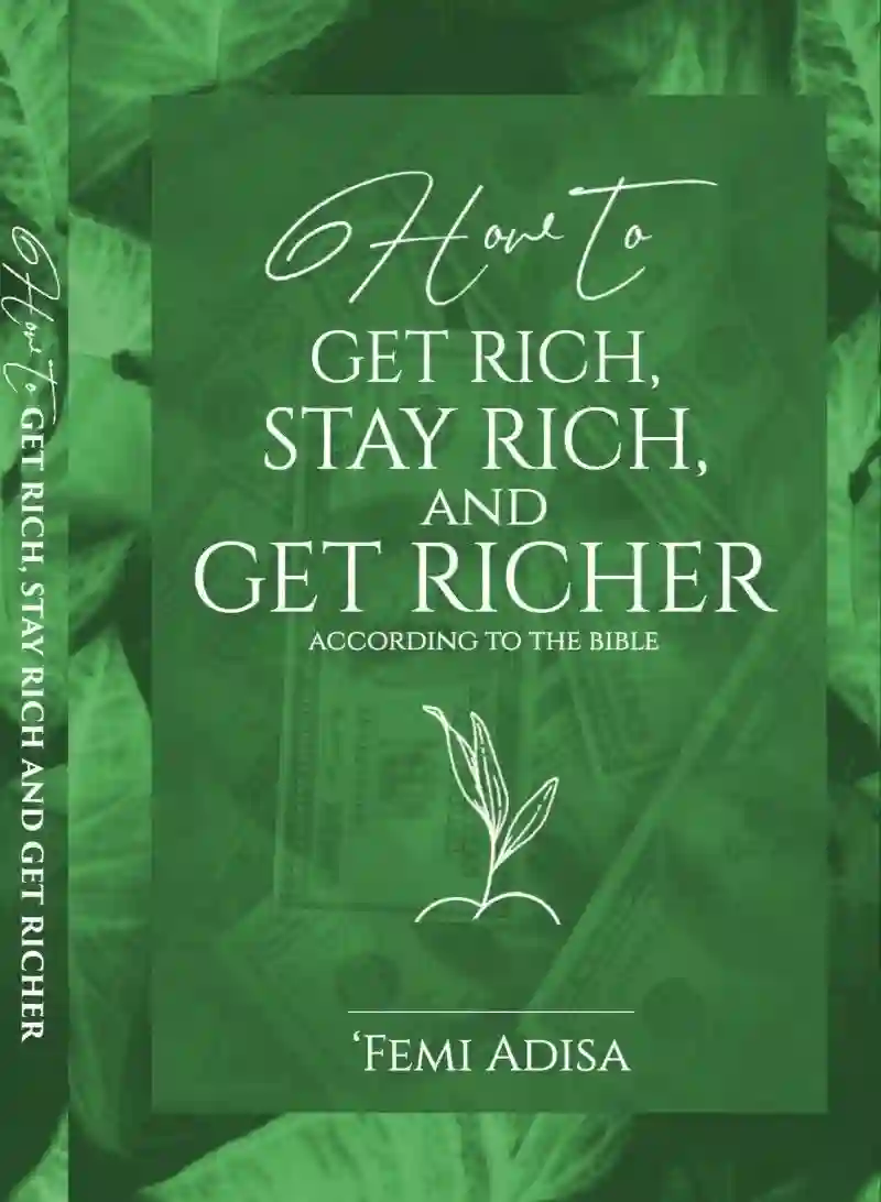 HOW TO GET RICH, STAY RICH AND GET RICHER ACCORDING TO THE BIBLE