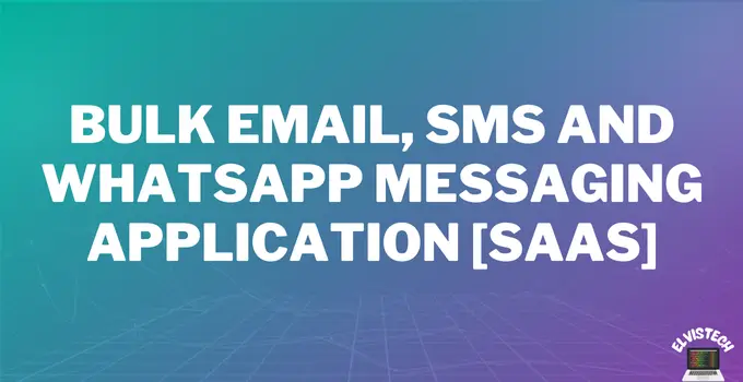 Bulk Email, SMS and WhatsApp Messaging Application [SAAS]