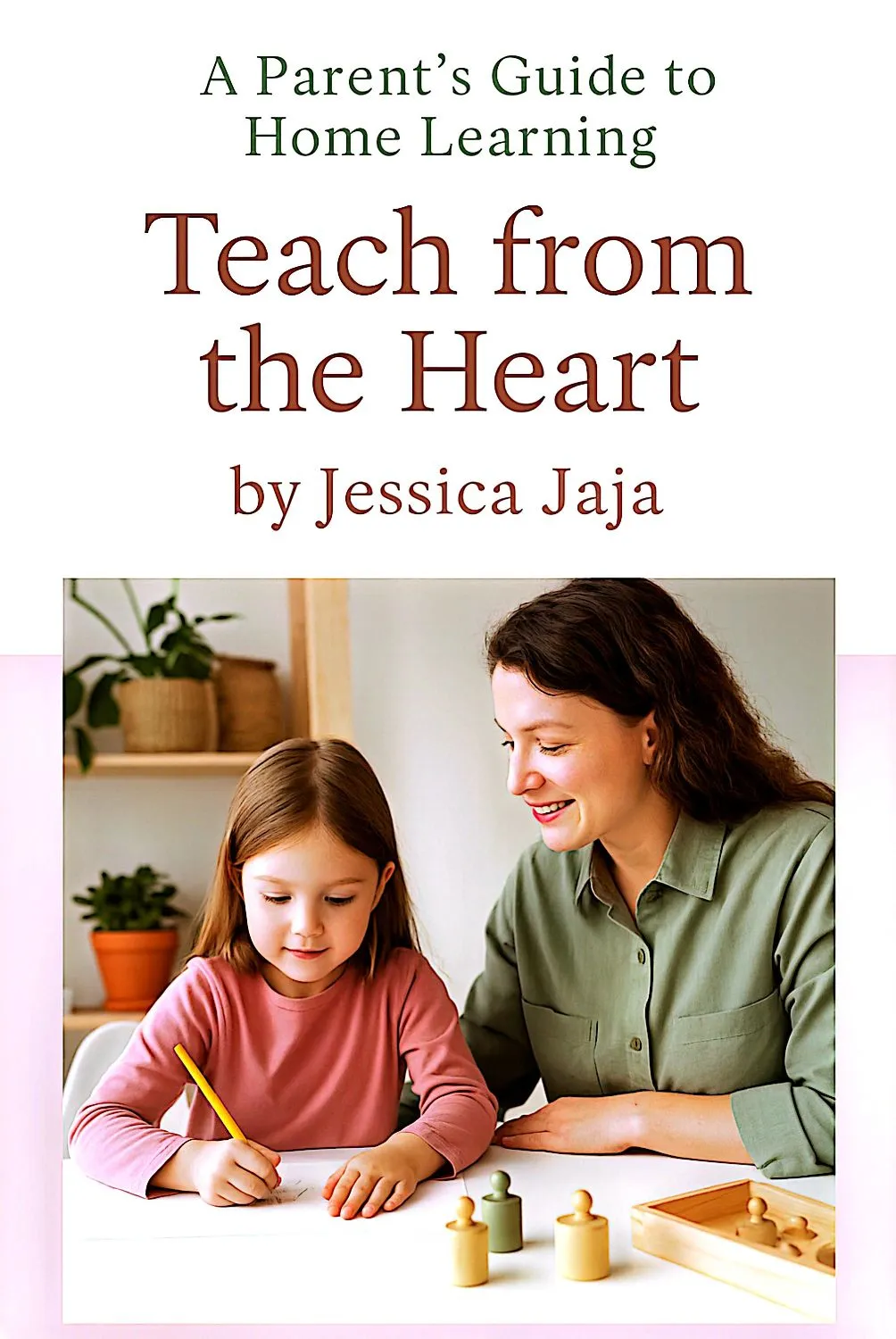 Teach from the Heart: A Parent’s Guide to Home Learning
